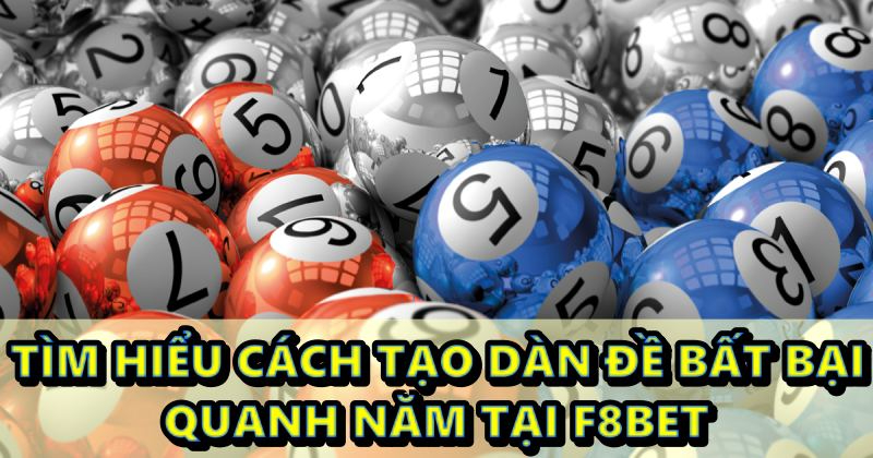 Tạo dàn đề bất bại quanh năm tại f8bet và những điều cần biết