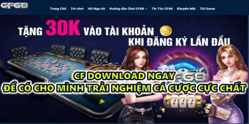 CF download ngay để có cho mình trải nghiệm cá cược cực chất