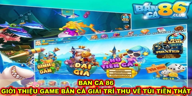 Ban ca 86 – Giới thiệu game bắn cá giải trí thu về túi tiền thật