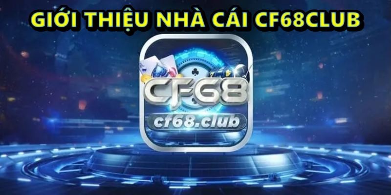 Giới thiệu nhà cái cf68club