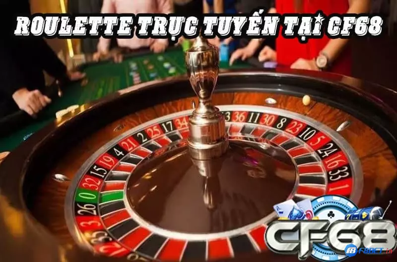 Trò chơi Roulette tại casino trực tuyến CF68